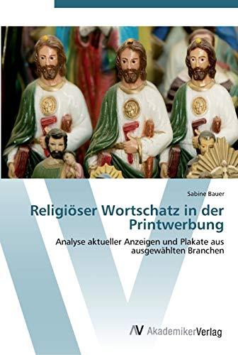 Religiöser Wortschatz in der Printwerbung: Analyse aktueller Anzeigen und Plakate aus ausgewählten Branchen