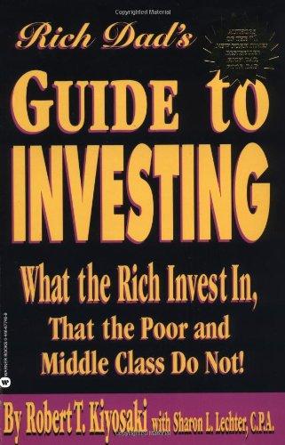 Rich Dad's Guide to Investing: What the Rich Invest in, That the Poor and Middle Class Do Not!: What the Rich Invest in That the Poor Do Not!