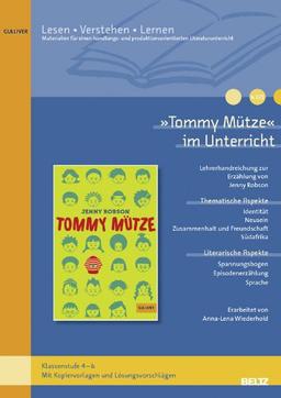 »Tommy Mütze« im Unterricht: Lehrerhandreichung zum Kinderroman von Jenny Robson(Klassenstufe 4-6, mit Kopiervorlagen und Lösungsvorschlägen) (Beltz Praxis / Lesen - Verstehen - Lernen)