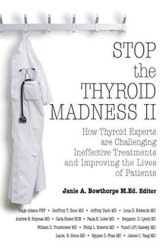 Stop the Thyroid Madness II: How Thyroid Experts Are Challenging Ineffective Treatments and Improving the Lives of Patients