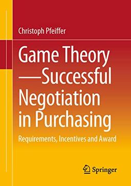 Game Theory - Successful Negotiation in Purchasing: Requirements, Incentives and Award