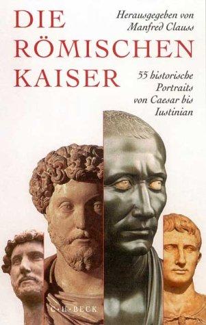 Die römischen Kaiser: 55 historische Portraits von Caesar bis Iustinian