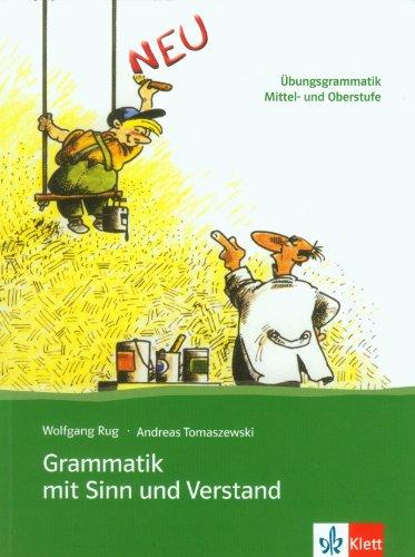 Grammatik mit Sinn und Verstand : Übungsgrammatik Mittel- und Oberstufe