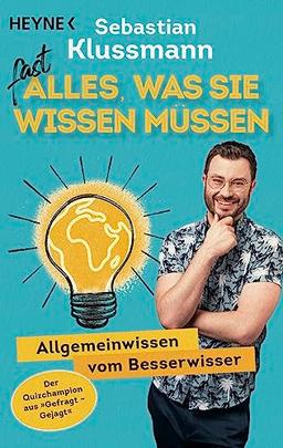 Fast alles, was Sie wissen müssen: Allgemeinwissen vom Besserwisser - Wissen to go vom beliebten Jäger aus dem ARD-Quiz »Gefragt gejagt« - Teil 1