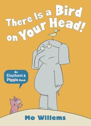 There Is a Bird on Your Head! (Elephant and Piggie)