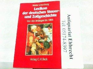 Lexikon der deutschen Steuer- und Zollgeschichte: Abgaben, Dienste, Gebühren, Steuern und Zölle von den Anfängen bis 1806