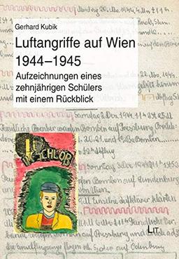 Luftangriffe auf Wien 1944-1945: Aufzeichnungen eines zehnjährigen Schülers mit einem Rückblick