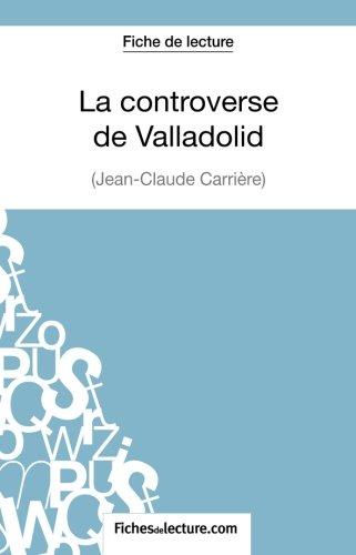 La controverse de Valladolid : Jean-Claude Carrière (Fiche de lecture) : Analyse complète de l'oeuvre