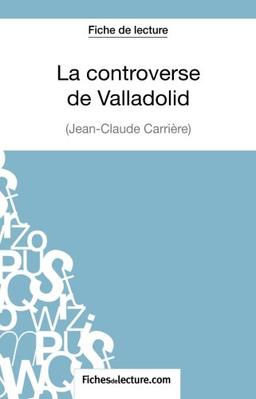 La controverse de Valladolid : Jean-Claude Carrière (Fiche de lecture) : Analyse complète de l'oeuvre