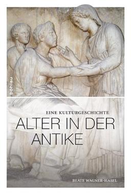 Alter in der Antike: Eine Kulturgeschichte