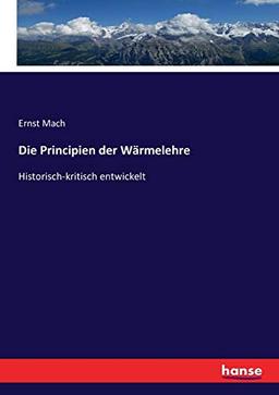 Die Principien der Wärmelehre: Historisch-kritisch entwickelt