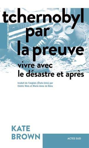 Tchernobyl par la preuve : vivre avec le désastre et après