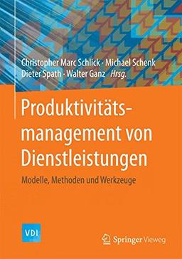 Produktivitätsmanagement von Dienstleistungen: Modelle, Methoden und Werkzeuge (VDI-Buch)