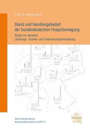 Stand und Handlungsbedarf der bundesdeutschen Hospizbewegung: Studie zur aktuellen Leistungs-, Kosten- und Finanzierungsentwicklung