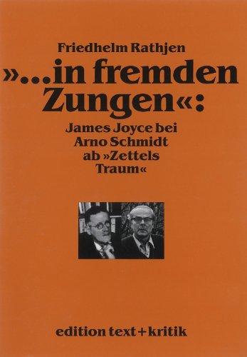 "... in fremden Zungen": James Joyce bei Arno Schmidt ab "Zettels Traum". Mit Nachträgen zu Schmidts Werk bis 1965