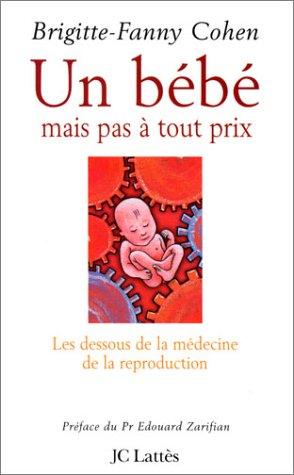 Un bébé, mais pas à tout prix... : les dessous de la médecine de la reproduction