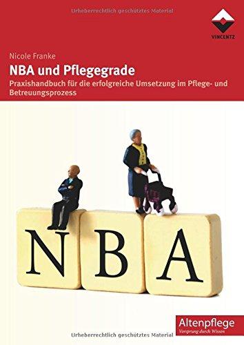 NBA und Pflegegrade: Praxishandbuch für die erfolgreiche Umsetzung im Pflege- und Betreuungsprozess (Altenpflege)