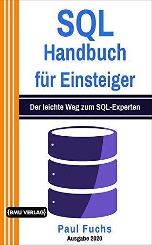 SQL Handbuch für Einsteiger: Der leichte Weg zum SQL-Experten