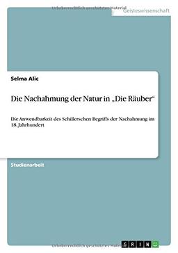 Die Nachahmung der Natur in "Die Räuber": Die Anwendbarkeit des Schillerschen Begriffs der Nachahmung im 18. Jahrhundert