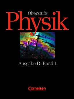 Physik Oberstufe, Ausgabe D für Nordrhein-Westfalen, Bd.1, 11. Jahrgangsstufe: Alternativ zu Ausgabe A und B. 11. Schuljahr. Mechanik, Elektrisches und magnetisches Feld, Thermodynamik