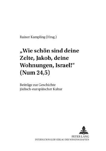 «Wie schön sind deine Zelte, Jakob, deine Wohnungen, Israel!» (Num 24,5): Beiträge zur Geschichte jüdisch-europäischer Kultur (Apeliotes. Studien zur Kulturgeschichte und Theologie)