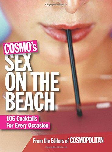 Cosmo's Sex on the Beach: 106 Cocktails for Every Occasion