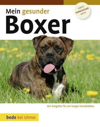 Mein gesunder Boxer: Der Ratgeber für ein langes Hundeleben