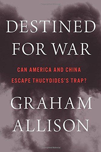 Destined for War: Can America and China Escape Thucydides's Trap?