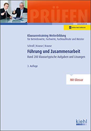 Führung und Zusammenarbeit: Rund 200 klausurtypische Aufgaben und Lösungen (Klausurentraining Weiterbildung - für Betriebswirte, Fachwirte, Fachkaufleute und Meister)