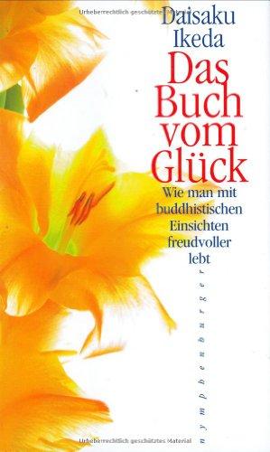 Das Buch vom Glück: Wie man mit buddhistischen Einsichten freudvoller lebt