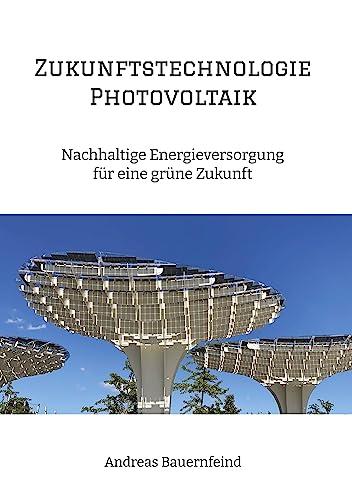 Zukunftstechnologie Photovoltaik: Nachhaltige Energieversorgung für eine grüne Zukunft