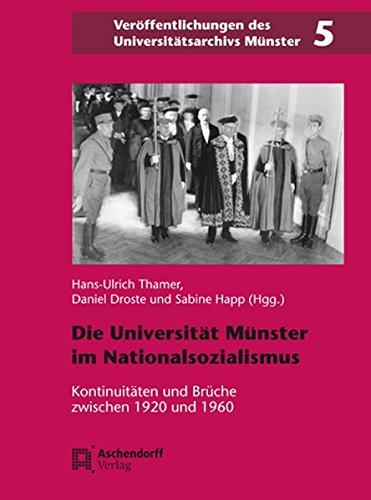 Die Universität Münster in der Zeit des Nationalsozialismus: Kontinuitäten und Brüche zwischen 1920 und 1960 (Veröffentlichungen des Universitätsarchivs Münster)