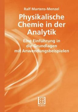 Physikalische Chemie in der Analytik: Eine Einführung in die Grundlagen mit Anwendungsbeispielen (Chemie in der Praxis)