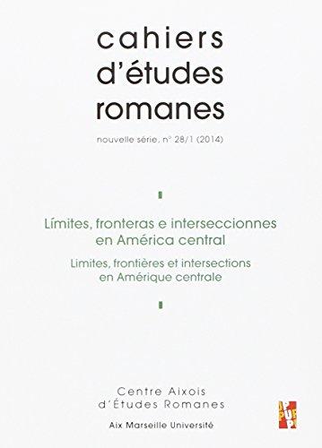 Cahiers d'études romanes, n° 28. Limites, fronteras e intersecciones en América central. Limites, frontières et intersections en Amérique centrale