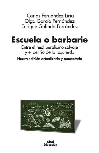 Escuela o barbarie: Entre el neoliberalismo salvaje y el delirio de la izquierda (Nueva edición actualizada y aumentada) (Educación, Band 0)