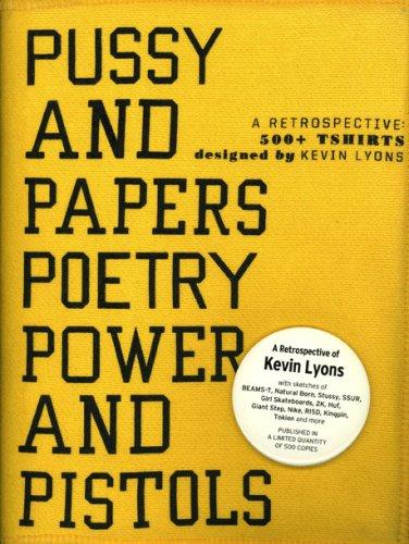 Pussy and Papers and Poetry Power and Pistols: A Retrospective: 500+ Tshirts Designed by Kevin Lyons