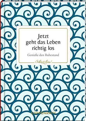 Jetzt geht das Leben richtig los: Genieße den Ruhestand (Schöner lesen!)