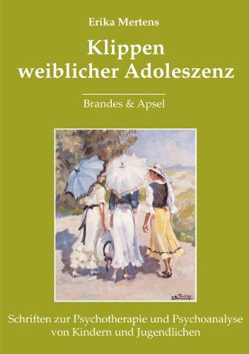 Klippen weiblicher Adoleszenz: Schriften zur Psychotherapie und Psychoanalyse von Kindern und Jugendlichen