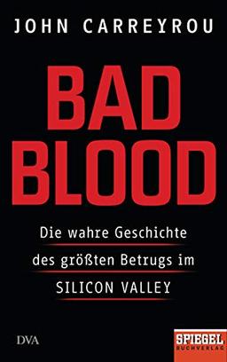 Bad Blood: Die wahre Geschichte des größten Betrugs im Silicon Valley - Ein SPIEGEL-Buch