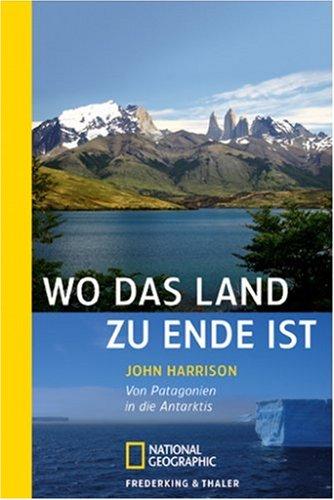 Wo das Land zu Ende ist: Von Patagonien in die Antarktis