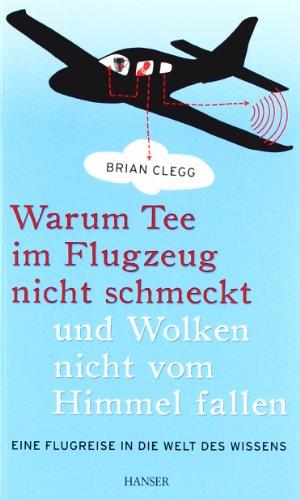 Warum Tee im Flugzeug nicht schmeckt und Wolken nicht vom Himmel fallen: Eine Flugreise in die Welt des Wissens