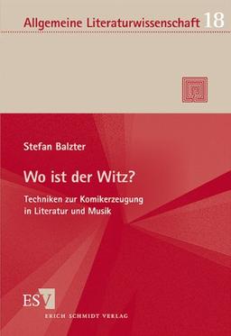 Wo ist der Witz?: Techniken zur Komikerzeugung in Literatur und Musik