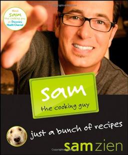 Sam the Cooking Guy: Just a Bunch of Recipes