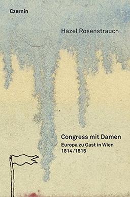 Congress mit Damen: 1814/15: Europa zu Gast in Wien