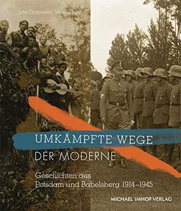 Umkämpfte Wege der Moderne: Geschichten aus Potsdam und Babelsberg 1914-1945