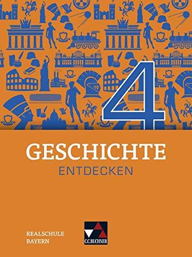 Geschichte entdecken – Bayern / Geschichte entdecken Bayern 4: Unterrichtswerk für Geschichte an Realschulen / für die Jahrgangsstufe 9 (Geschichte ... für Geschichte an Realschulen)