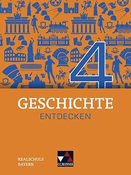 Geschichte entdecken – Bayern / Geschichte entdecken Bayern 4: Unterrichtswerk für Geschichte an Realschulen / für die Jahrgangsstufe 9 (Geschichte ... für Geschichte an Realschulen)