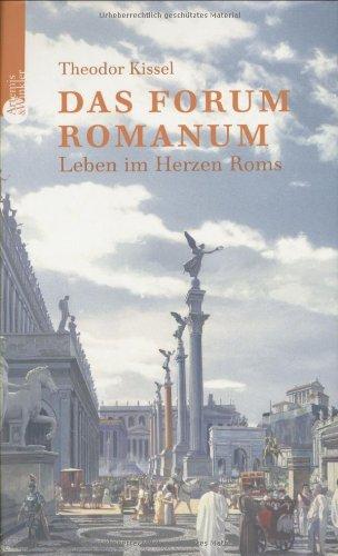 Das Forum Romanum: Leben im Herzen Roms