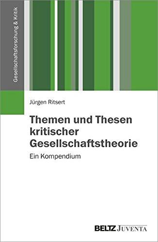 Themen und Thesen kritischer Gesellschaftstheorie: Ein Kompendium (Gesellschaftsforschung und Kritik)