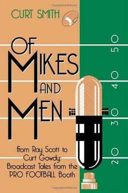 Of Mikes and Men: From Ray Scott to Curt Gowdy: Tales from the Pro Football Booth